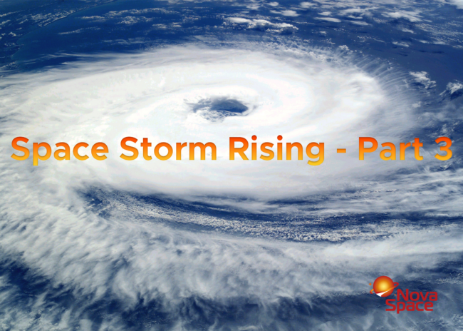 Space Storm Rising Blog - Part 3 - Nova Space Inc.